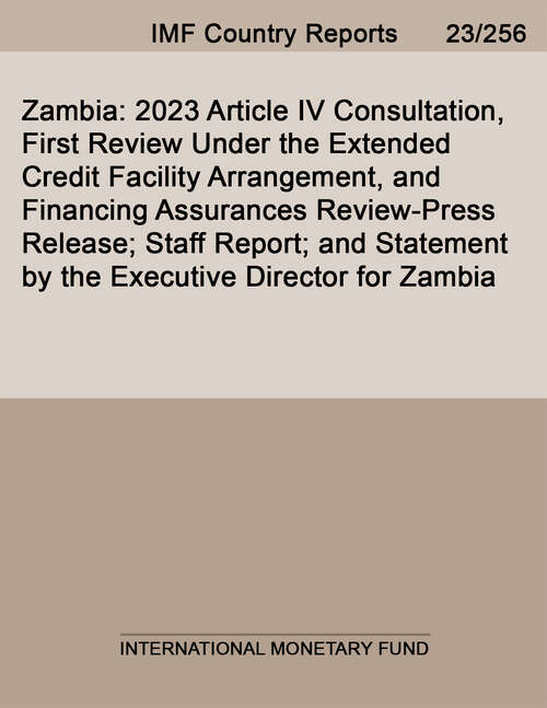 Book cover of Zambia: 2023 Article Iv Consultation, First Review Under The Extended Credit Facility Arrangement, And Financing Assurances Review-press Release; Staff Report; And Statement By The Executive Director For Zambia (Imf Staff Country Reports)