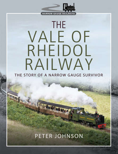 The Vale of Rheidol Railway: The Story of a Narrow Gauge Survivor (Narrow Gauge Railways)