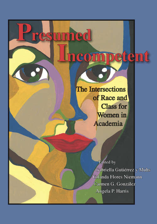 Presumed Incompetent: The Intersections of Race and Class for Women in Academia