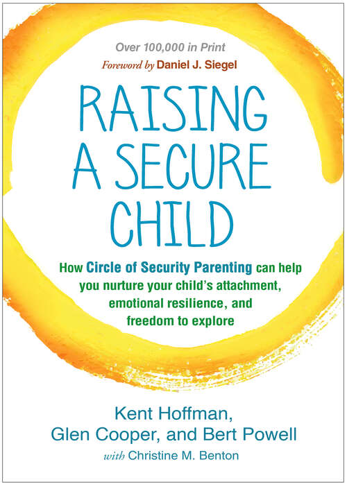 Book cover of Raising a Secure Child: How Circle of Security Parenting Can Help You Nurture Your Child's Attachment, Emotional Resilience, and Freedom to Explore
