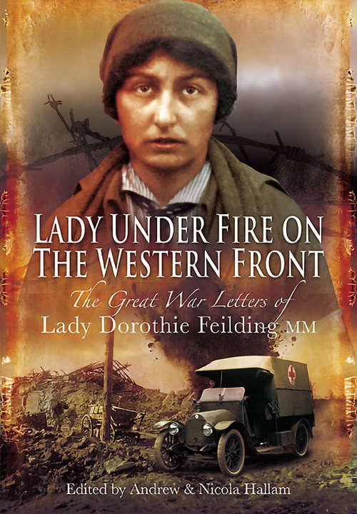 Book cover of Lady Under Fire on the Western Front: The Great War Letters of Lady Dorothie Feilding MM