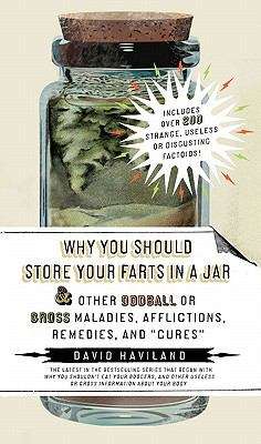 Book cover of Why You Should Store your Farts Jar Other Oddball or Gross Maladies Afflictions