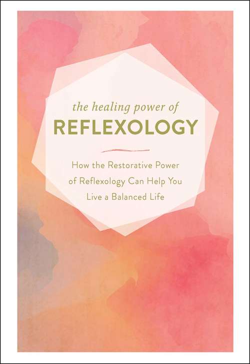 Book cover of The Healing Power of Reflexology: How the Restorative Power of Reflexology Can Help You Live a Balanced Life