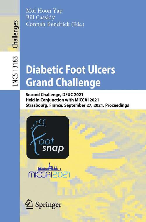 Diabetic Foot Ulcers Grand Challenge: Second Challenge, DFUC 2021, Held in Conjunction with MICCAI 2021, Strasbourg, France, September 27, 2021, Proceedings (Lecture Notes in Computer Science #13183)