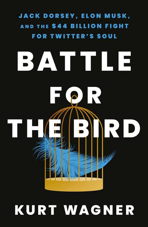 Book cover of Battle for the Bird: Jack Dorsey, Elon Musk and the $44 Billion Fight for Twitter's Soul