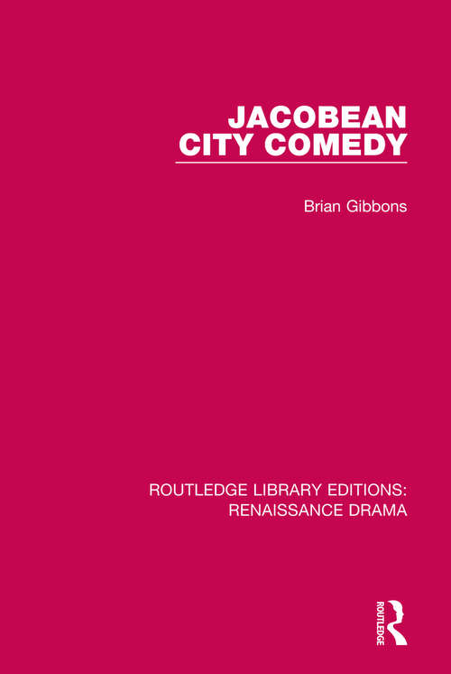 Jacobean City Comedy (Routledge Library Editions: Renaissance Drama)