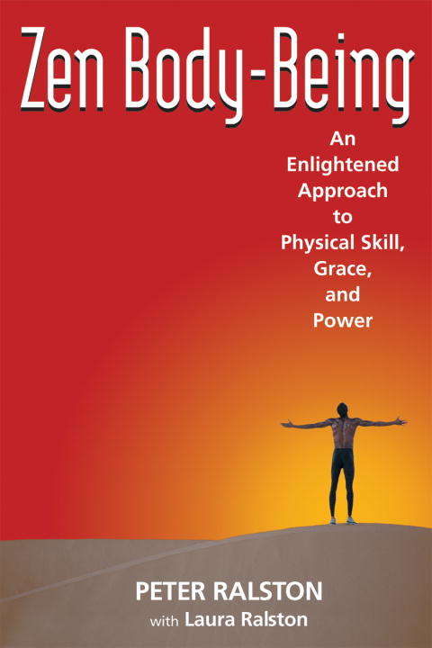 Book cover of Zen Body-Being: An Enlightened Approach to Physical Skill, Grace, and Power