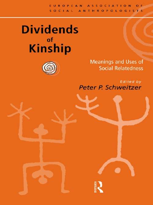 Dividends of Kinship: Meanings and Uses of Social Relatedness (European Association of Social Anthropologists)