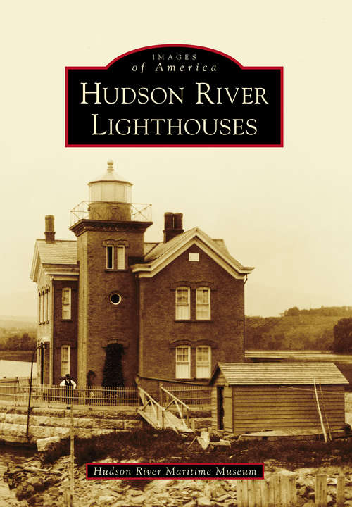 Book cover of Hudson River Lighthouses (Images of America)