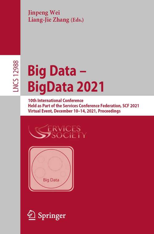 Big Data – BigData 2021: 10th International Conference, Held as Part of the Services Conference Federation, SCF 2021, Virtual Event, December 10–14, 2021, Proceedings (Lecture Notes in Computer Science #12988)