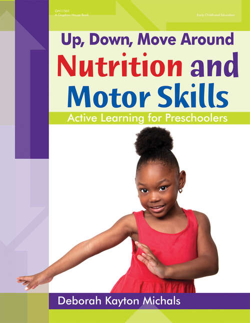 Book cover of Up, Down, Move Around -- Nutrition and Motor Skills: Active Learning for Preschoolers
