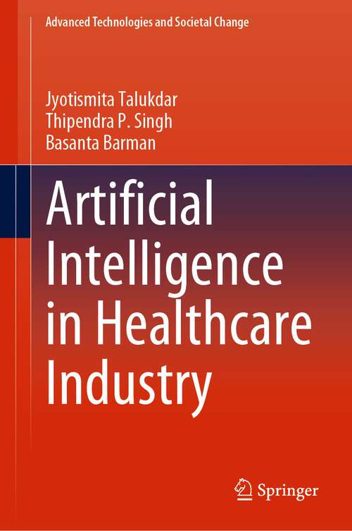 Book cover of Artificial Intelligence in Healthcare Industry (1st ed. 2023) (Advanced Technologies and Societal Change)