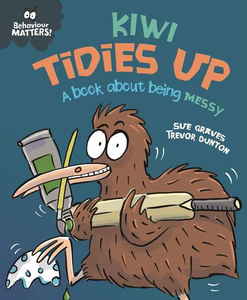 Book cover of Kiwi Tidies Up - A book about being messy (Behaviour Matters)