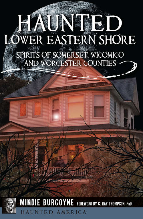 Haunted Lower Eastern Shore: Spirits of Somerset, Wicomico and Worcester Counties (Haunted America)