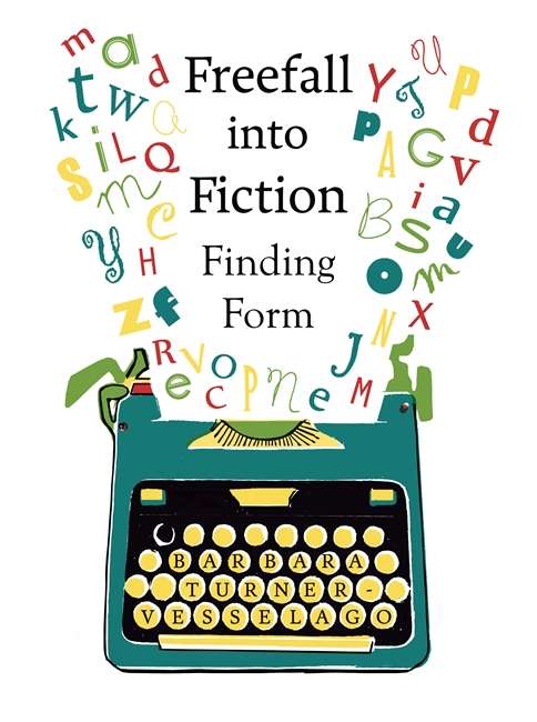 Book cover of Freefall into Fiction: Finding Form