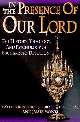 Book cover of In the Presence of Our Lord: The History, Theology and Psychology of Eucharistic Devotion