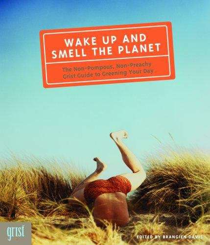 Wake Up And Smell The Planet: The Non-Pompous, Non-Preachy Grist Guide To Greening Your Day