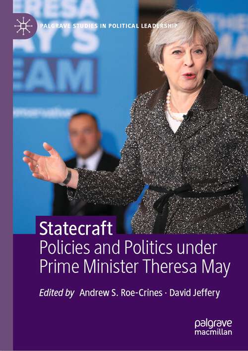 Book cover of Statecraft: Policies and Politics under Prime Minister Theresa May (1st ed. 2023) (Palgrave Studies in Political Leadership)