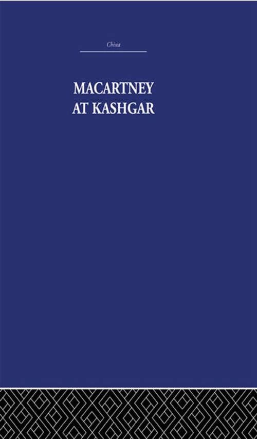 Book cover of Macartney at Kashgar: New Light on British, Chinese and Russian Activities in Sinkiang, 1890-1918