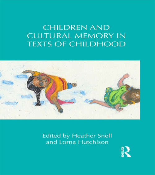 Book cover of Children and Cultural Memory in Texts of Childhood: Children And Cultural Memory In Texts Of Childhood (Children's Literature and Culture)