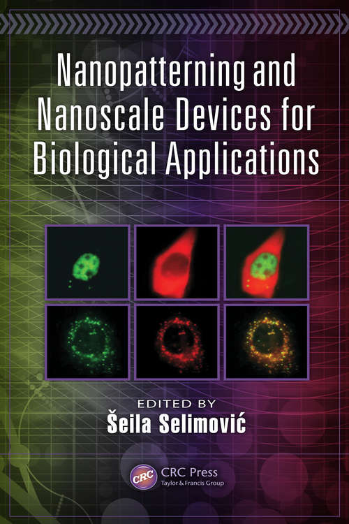Nanopatterning and Nanoscale Devices for Biological Applications (Devices, Circuits, and Systems)