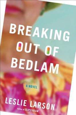 Book cover of Breaking Out of Bedlam: A Novel