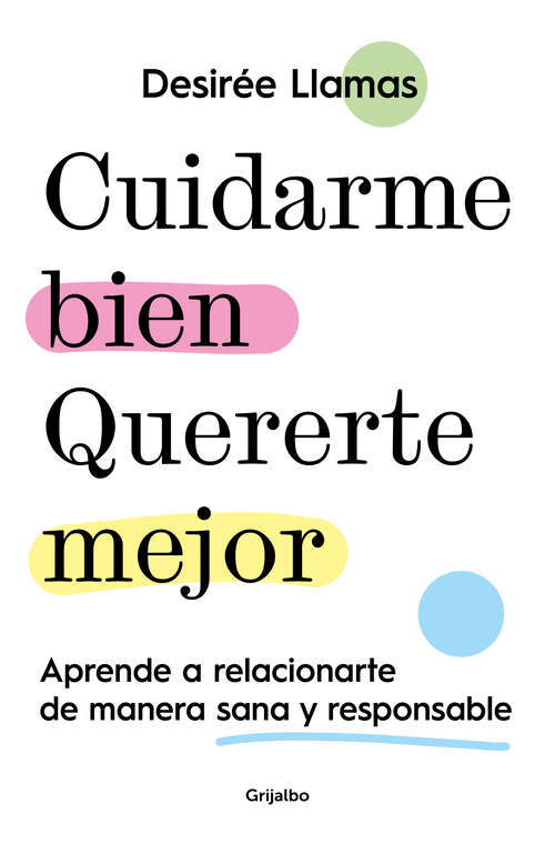 Book cover of Cuidarme bien. Quererte mejor: Aprende a relacionarte de manera sana y responsable
