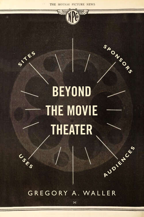 Book cover of Beyond the Movie Theater: Sites, Sponsors, Uses, Audiences