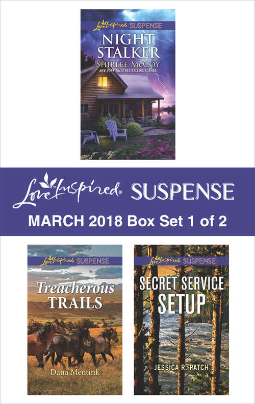 Harlequin Love Inspired Suspense March 2018 - Box Set 1 of 2: Night Stalker\Treacherous Trails\Secret Service Setup