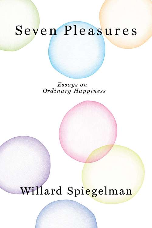 Book cover of Seven Pleasures: Essays on Ordinary Happiness
