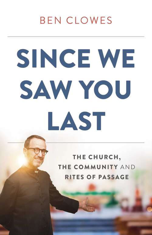 Book cover of Since We Saw You Last: The Church, the Community and Rites of Passage