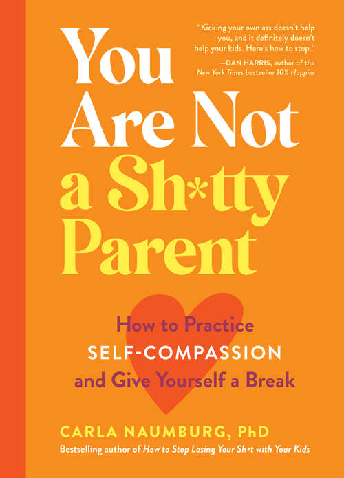 Book cover of You Are Not a Sh*tty Parent: How to Practice Self-Compassion and Give Yourself a Break