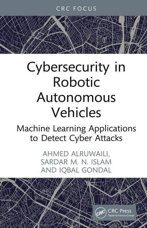 Book cover of Cybersecurity in Robotic Autonomous Vehicles: Machine Learning Applications to Detect Cyber Attacks (1)