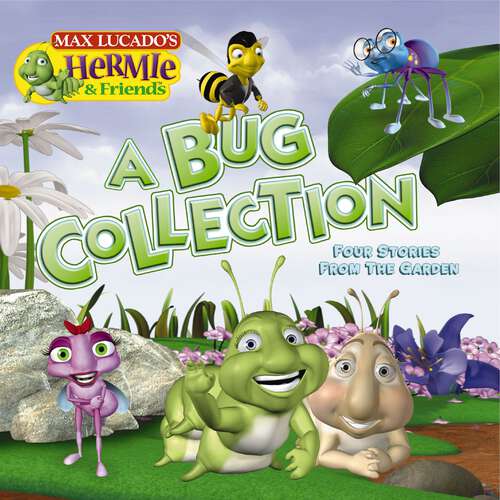 Book cover of A Bug Collection: Four Stories from the Garden (Max Lucado's Hermie & Friends)
