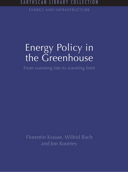 Energy Policy in the Greenhouse: From warming fate to warming limit (Energy and Infrastructure Set #Vol. 2)
