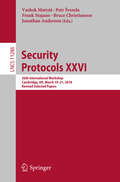 Security Protocols XXVI: 26th International Workshop, Cambridge, UK, March 19–21, 2018, Revised Selected Papers (Lecture Notes in Computer Science #11286)