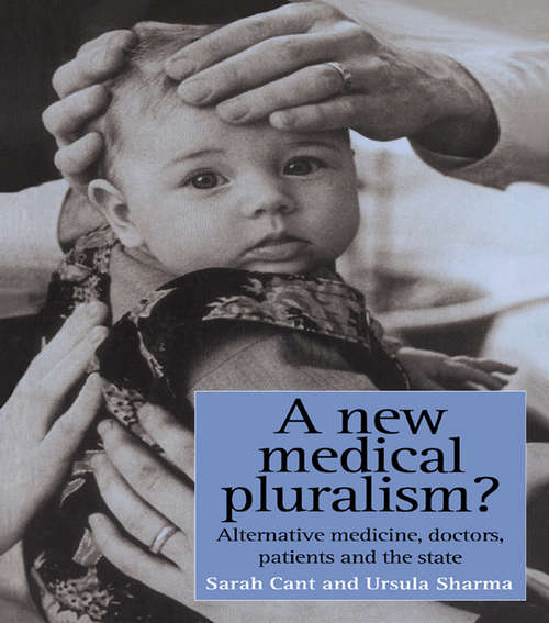 A New Medical Pluralism: Complementary Medicine, Doctors, Patients And The State