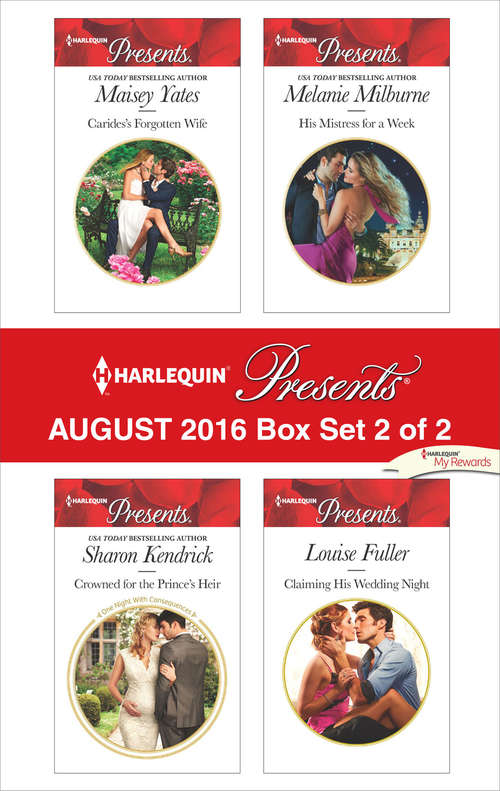Harlequin Presents August 2016 - Box Set 2 of 2: Carides's Forgotten Wife\Crowned for the Prince's Heir\His Mistress for a Week\Claiming His Wedding Night