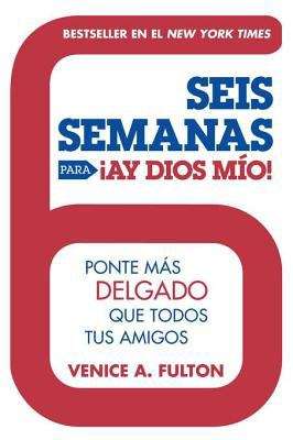 Book cover of Seis Semanas Para ¡Ay Dios Mio!