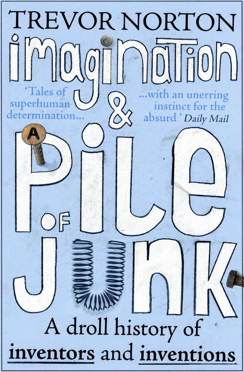 Book cover of Imagination and a Pile of Junk: A Droll History of Inventors and Inventions