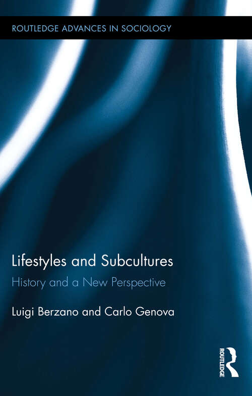 Lifestyles and Subcultures: History and a New Perspective (Routledge Advances in Sociology #152)