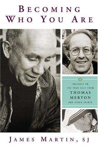 Becoming Who You Are: Insights On The True Self From Thomas Merton And Other Saints