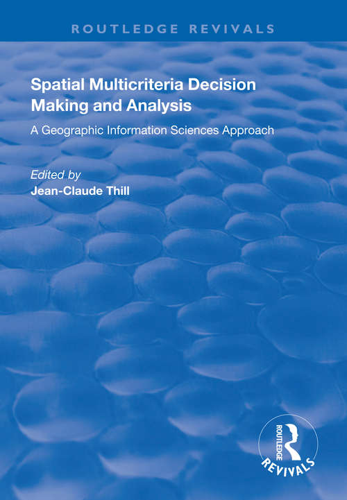 Spatial Multicriteria Decision Making and Analysis: A Geographic Information Sciences Approach (Routledge Revivals)