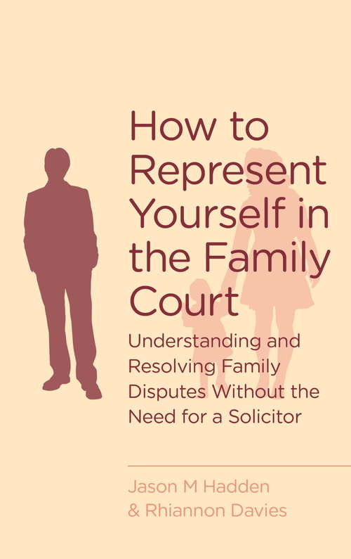 How To Represent Yourself In The Family Court: A guide to understanding and resolving family disputes