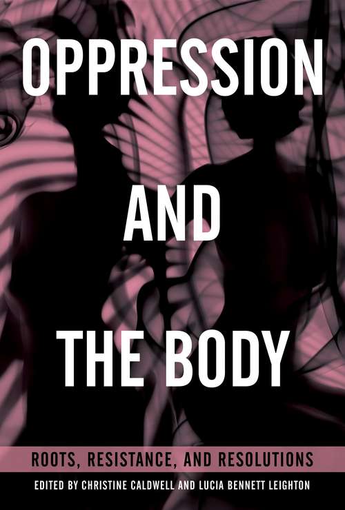 Book cover of Oppression and the Body: Roots, Resistance, and Resolutions