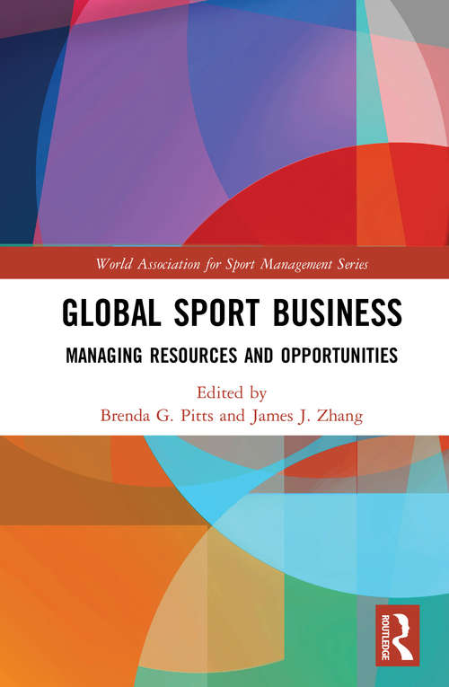 Global Sport Business: Managing Resources and Opportunities (World Association for Sport Management Series)