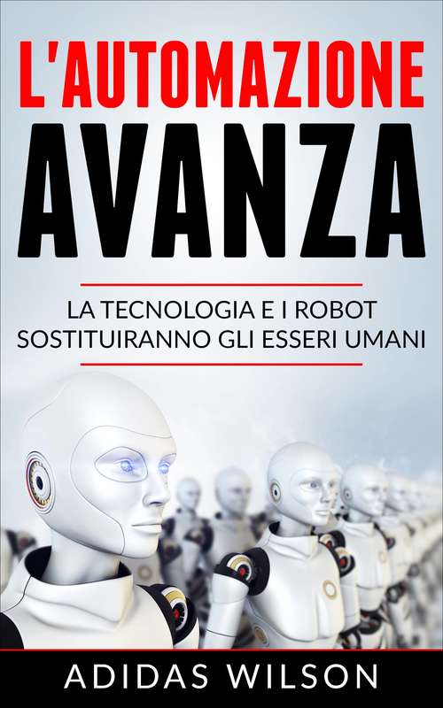 Book cover of L'automazione avanza: la tecnologia e i robot sostituiranno gli esseri umani