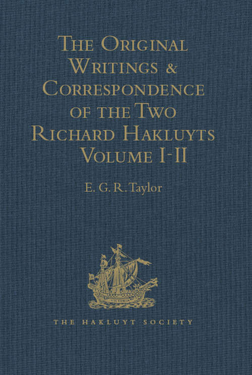 The Original Writings and Correspondence of the Two Richard Hakluyts: Volumes I-II (Hakluyt Society, Second Series)