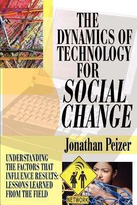 Book cover of The Dynamics of Technology for Social Change: Lessons Learned from the Field