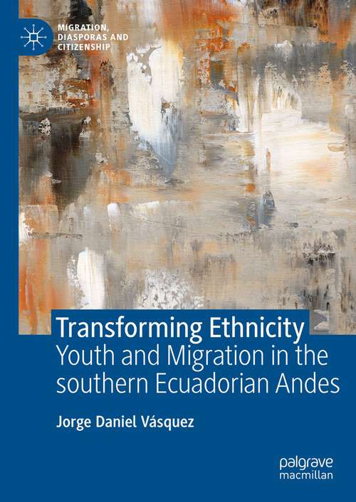 Book cover of Transforming Ethnicity: Youth and Migration in the Southern Ecuadorian Andes (1st ed. 2023) (Migration, Diasporas and Citizenship)
